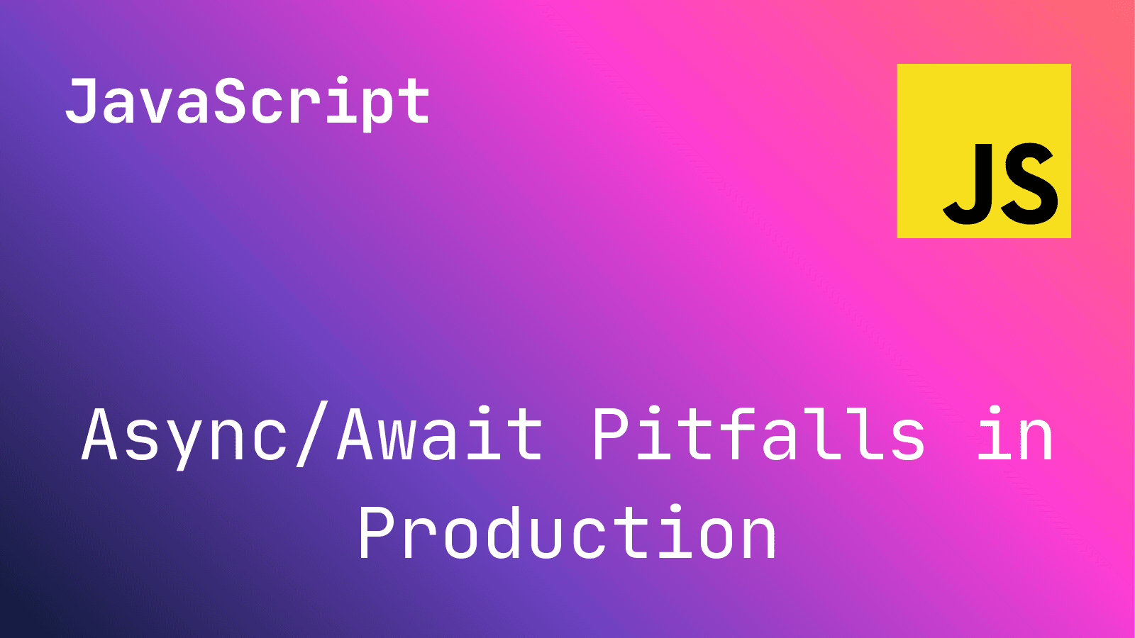 JavaScript Async/Await Pitfalls in Production