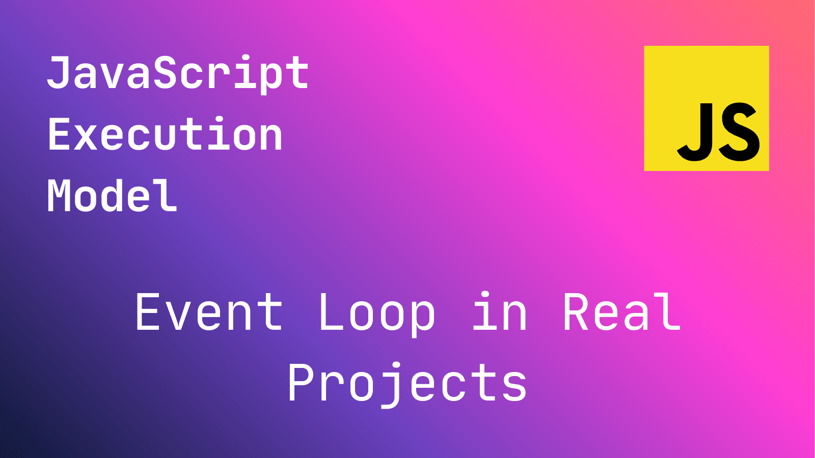 JavaScript Execution Model: Event Loop in Real Projects